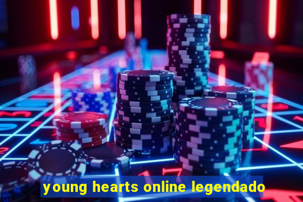 young hearts online legendado